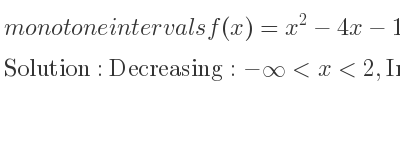 The monotone intervals f(x)=x^2-4x-12 is Decreasing:-infinity <x<2,Increasing:2<x<infinity